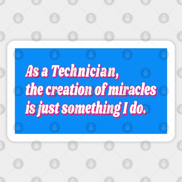 As a Technician, the creation of miracles is just something I do. Sticker by Harlake